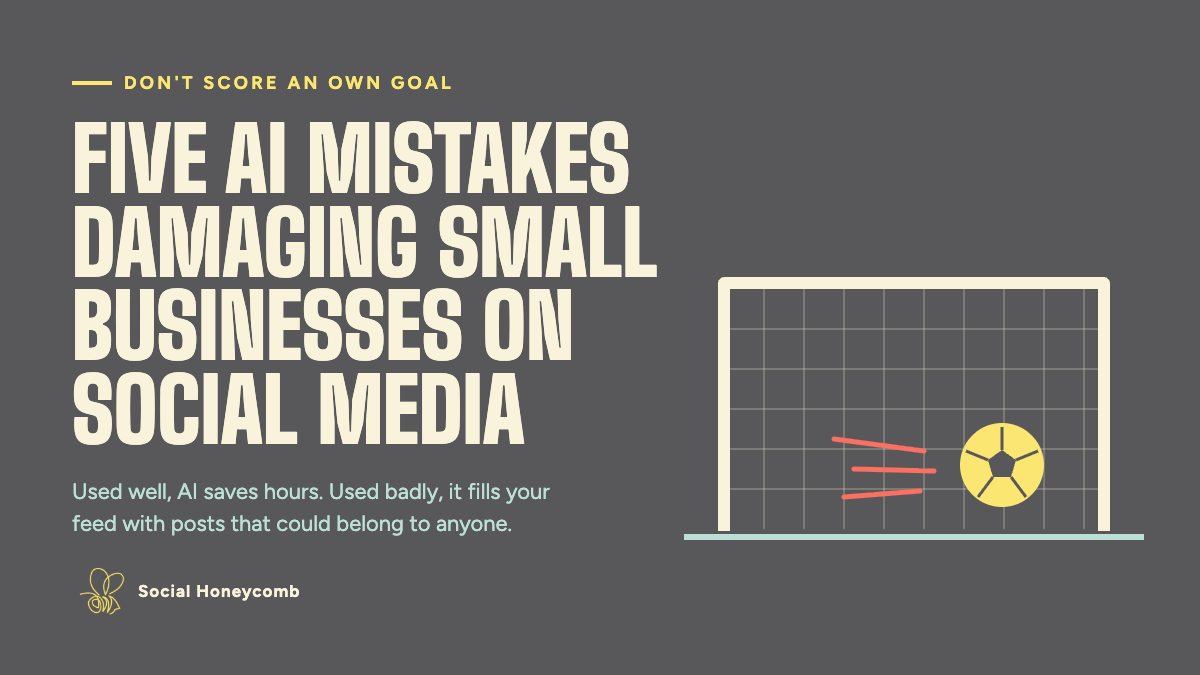 Don't score an own goal. Five AI Mistakes damaging small businesses on social media. Used well, AI saves hours. Used badly, it fills your feed with posts that could belong to anyone. A graphic representing a football goal with a ball heading towards it.
